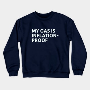 My Gas is Inflation-Proof Crewneck Sweatshirt